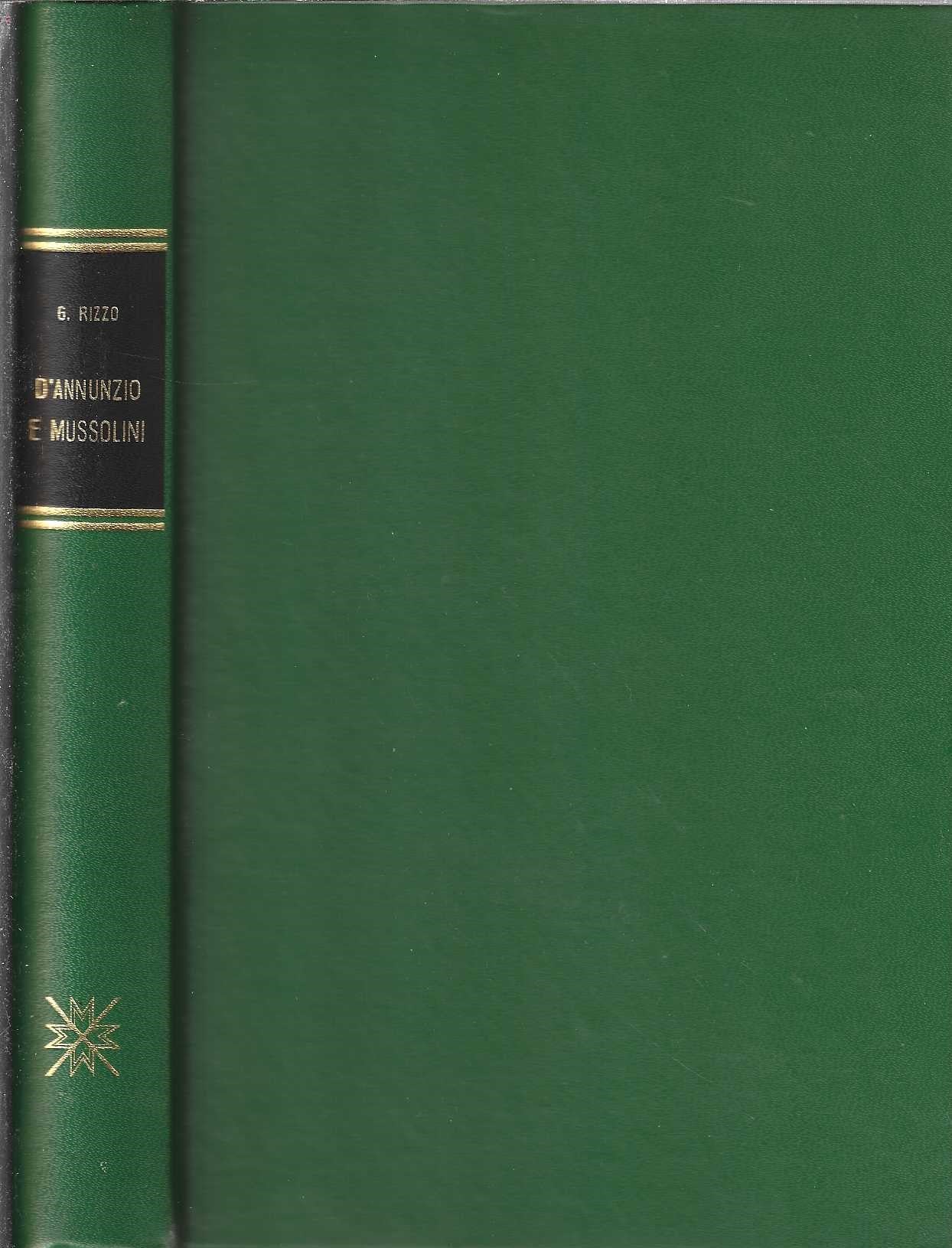 D'Annunzio e Mussolini. La verità sui loro rapporti di Giovanni Rizzo