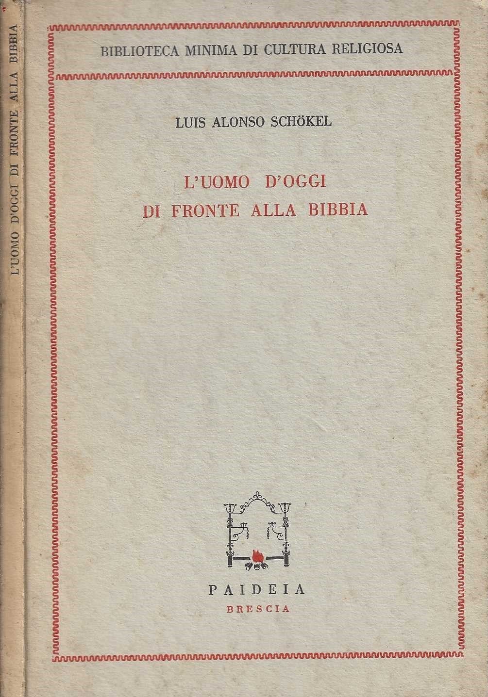 L'uomo d'oggi di fronte alla bibbia di Louis Alonso Schokel