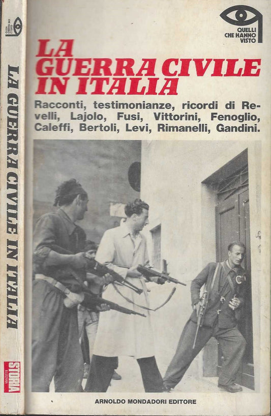 La guerra civile in Italia Racconti, testimonianze, ricordi di Revelli, Lajolo, Fusi, Vittorini, Fenoglio, Caleffi, Bertoli, Levi, Rimanelli, Gandini