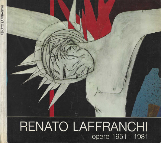 Renato Laffranchi. Opere 1951-1981