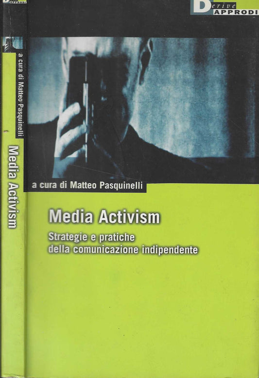 Media activism. Strategie e pratiche della comunicazione indipendente di di Matteo Pasquinelli