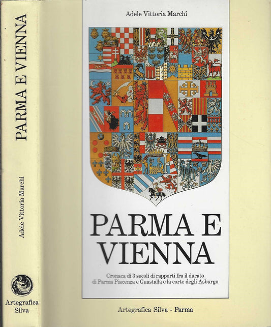 Parma e Vienna. Cronaca di tre secoli di rapporti fra il ducato di Parma, Piacenza e Guastalla e la corte degli Asburgo