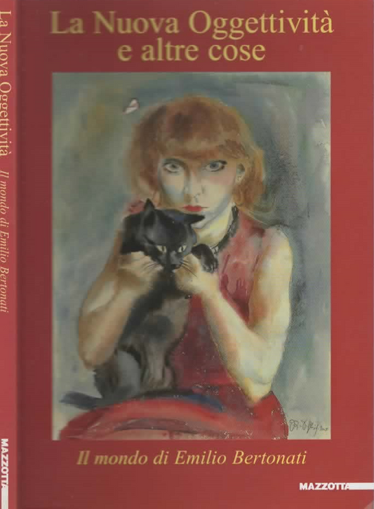 La nuova oggettività e altre cose. Il mondo di Emilio Bertonati. Catalogo della mostra (Lerici, 2000). Ediz. illustrata