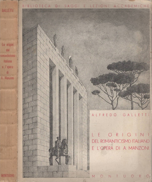 Alfredo Galletti - Le Origini Del Romanticismo Italiano E L'opera Di Alessandro Manzoni