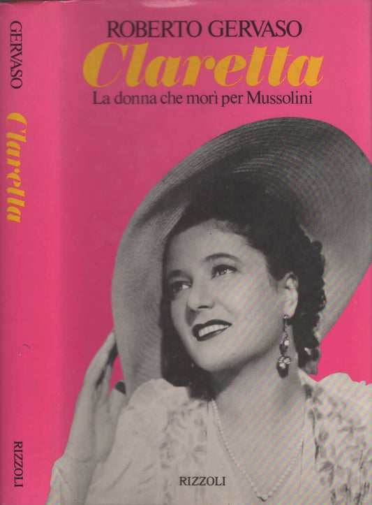 Claretta La Donna Che Morì Per Mussolini ** Roberto Gervaso