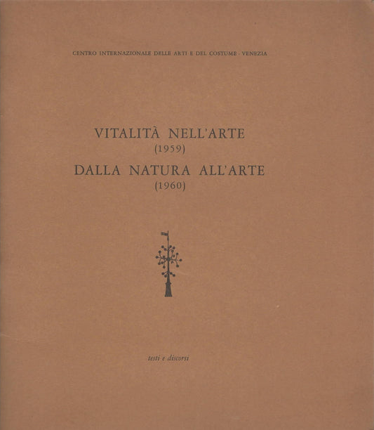 Vitalità nell'arte 1959 Dalla natura all'arte 1960 testi e discorsi