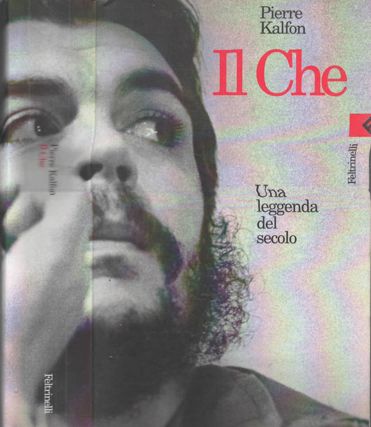 Il Che. Una leggenda del secolo di Pierre Kalfon
