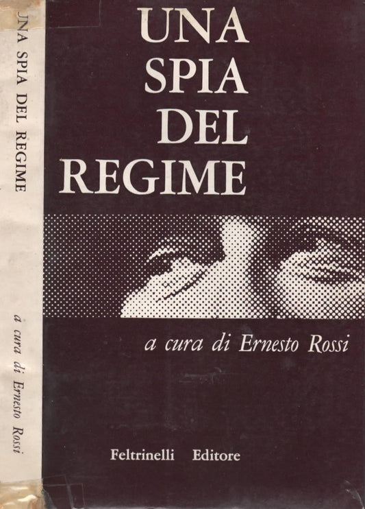 Una spia del regime , documenti e note a cura di Ernesto Rossi