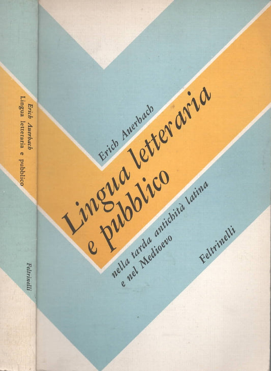 Lingua letteraria e pubblico nella tarda antichita latina e nel Medioevo di Erich Auerbach