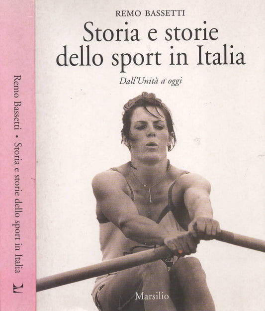Storia e storie dello sport in Italia. Dall'Unità a oggi di Remo Bassetti 