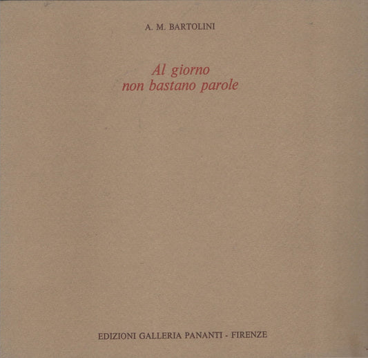 A. M. Bartolini - Al giorno non bastano parole