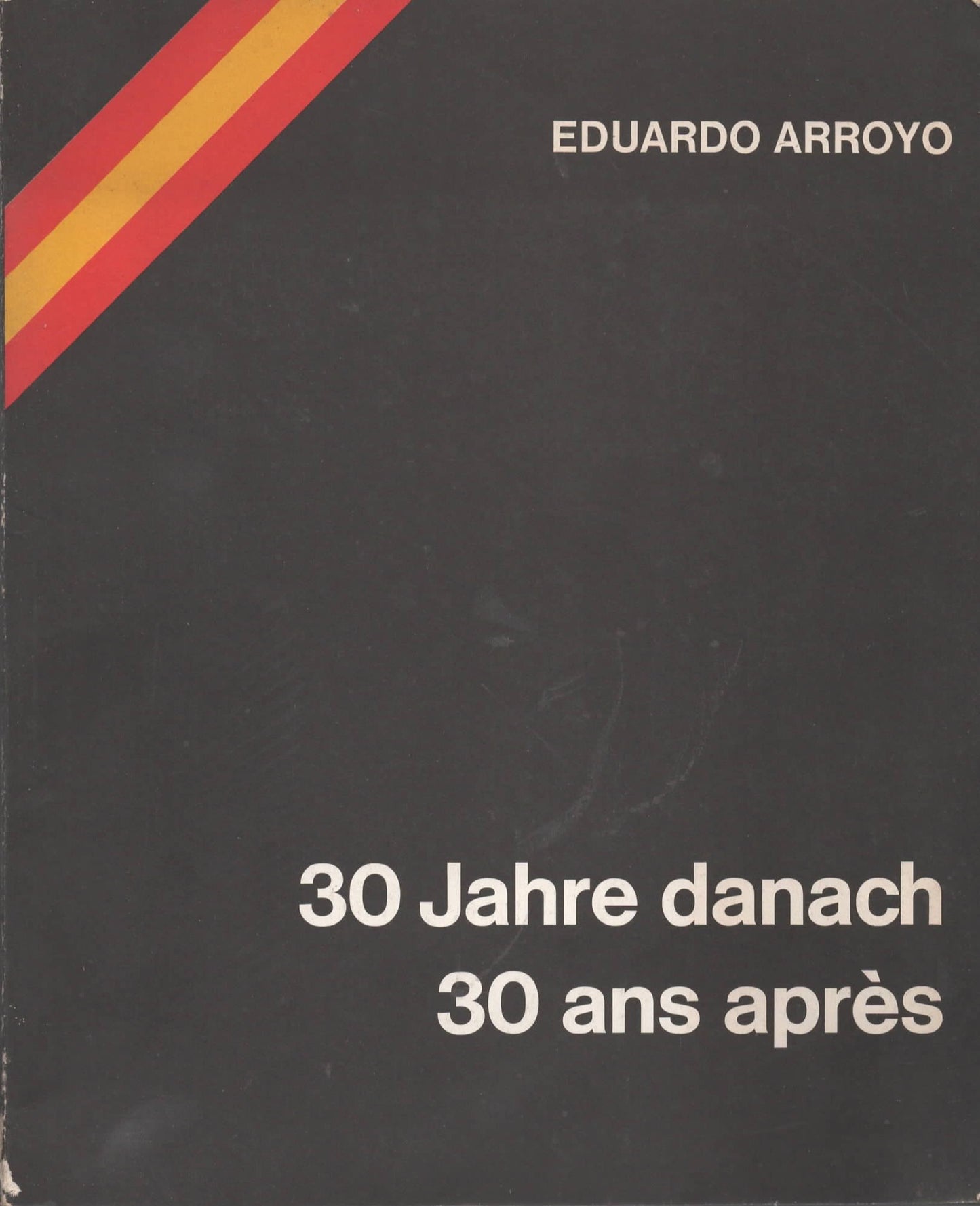Eduardo Arroyo. 30 Jahre danach / 30 ans après.
