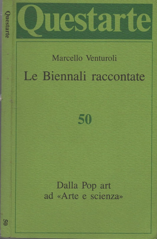 Le Biennali raccontate. Dalla Pop Art ad "Arte e Scienza" Questarte; 50.
