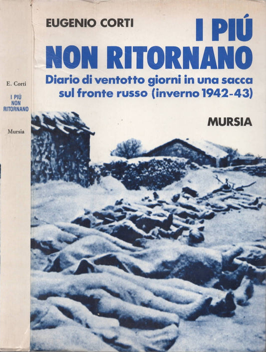 I più non ritornano. Diario di ventotto giorni in una sacca sul fronte russo (inverno 1942-43)