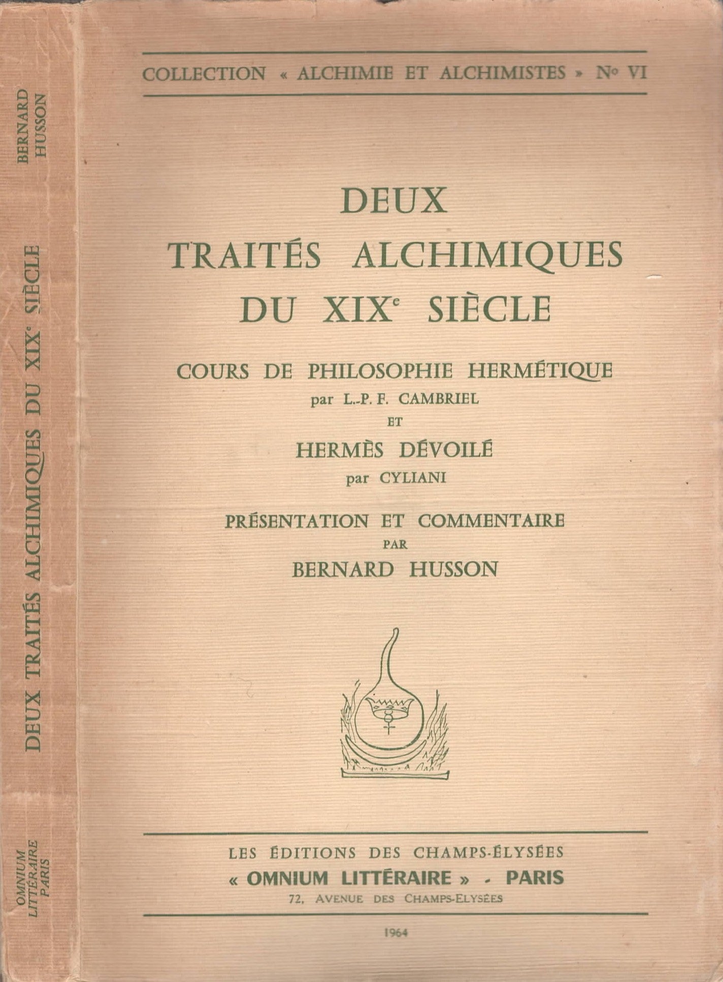 Deux Traités Alchimiques Du XIX° Siècle Cours de Philosophie Hermétique, par L.-P. F. Cambriel Et Hermès Dévoilé, par Cyliani - Présentation et Commentaire par Bernard Husson