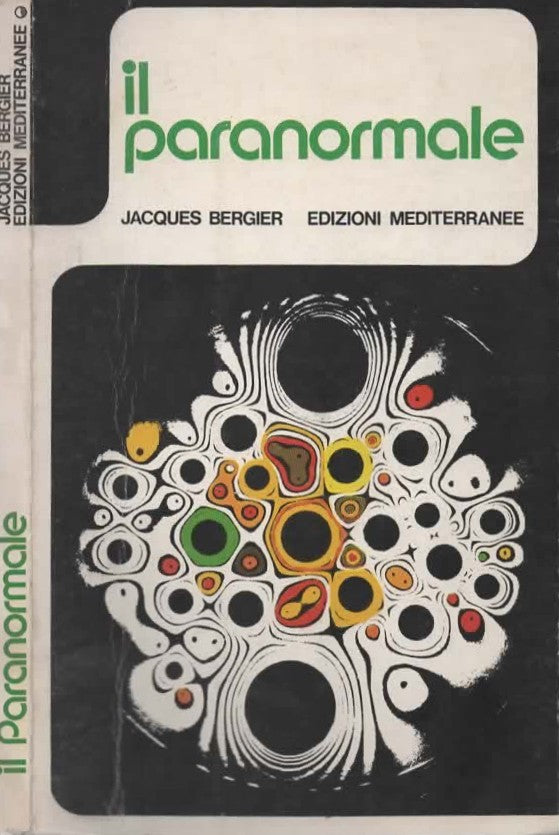 Il paranormale. Telepatia, chiaroveggenza, premonizioni di Jacques Bergier
