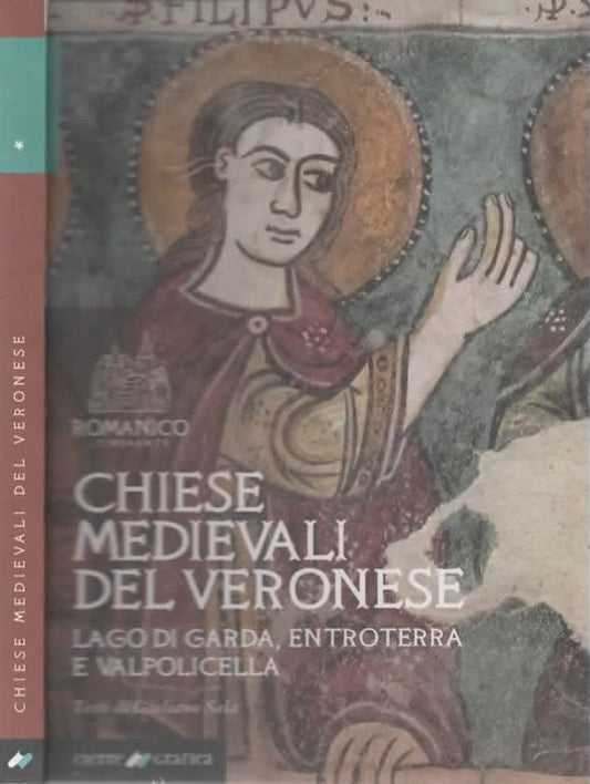 Chiese medievali del Veronese. Lago di Garda, entroterra e Valpolicella