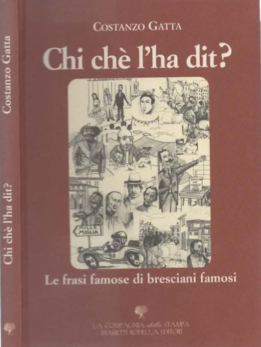 Chi chè l'ha dit? : le frasi famose di bresciani famosi di Costanzo Gatta