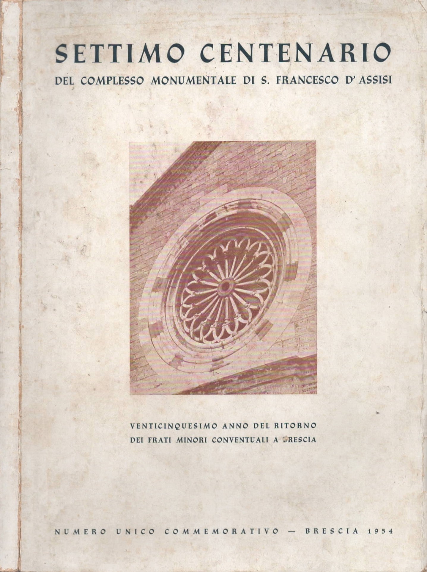 Settimo centenario del complesso monumentale di S. Francesco D'Assisi. Venticinquesimo anno del ritorno dei Frati Minori Conventuali a Brescia. Numero unico commemorativo