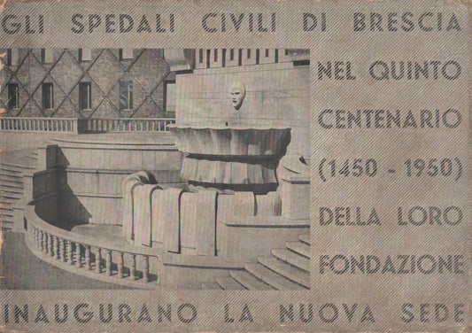 Gli Spedali Civili nel V centenario (1450-1950) della loro fondazione inaugurano la Nuova sede