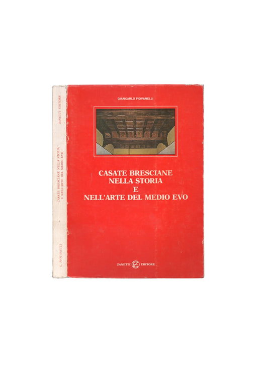 Casate bresciane nella storia e nell'arte del medioevo di Piovanelli Giancarlo