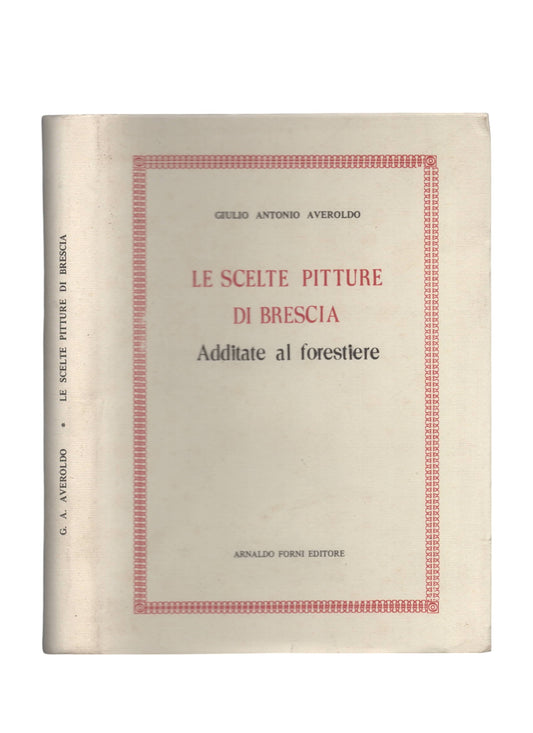 Le Scelte Pitture Di Brescia Additate Al Forestiere di Giulio Antoniol