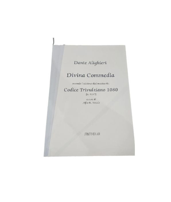 Dante - Divina Commedia secondo l'edizione diplomatica del Codice Trivulziano 1080 [a. 1337] a cura di Alfio R. Natale