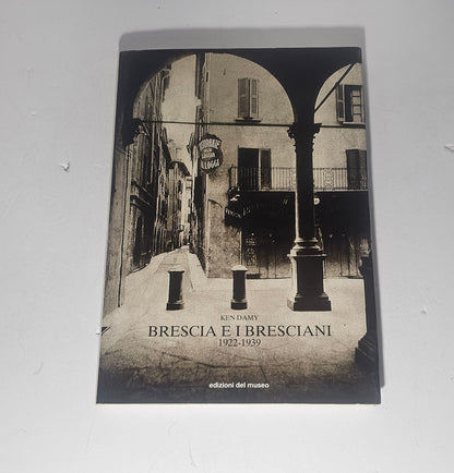 libro brescia e i bresciani 1922 1939 ken damy sovraccoperta bellissima fotografia di brescia 