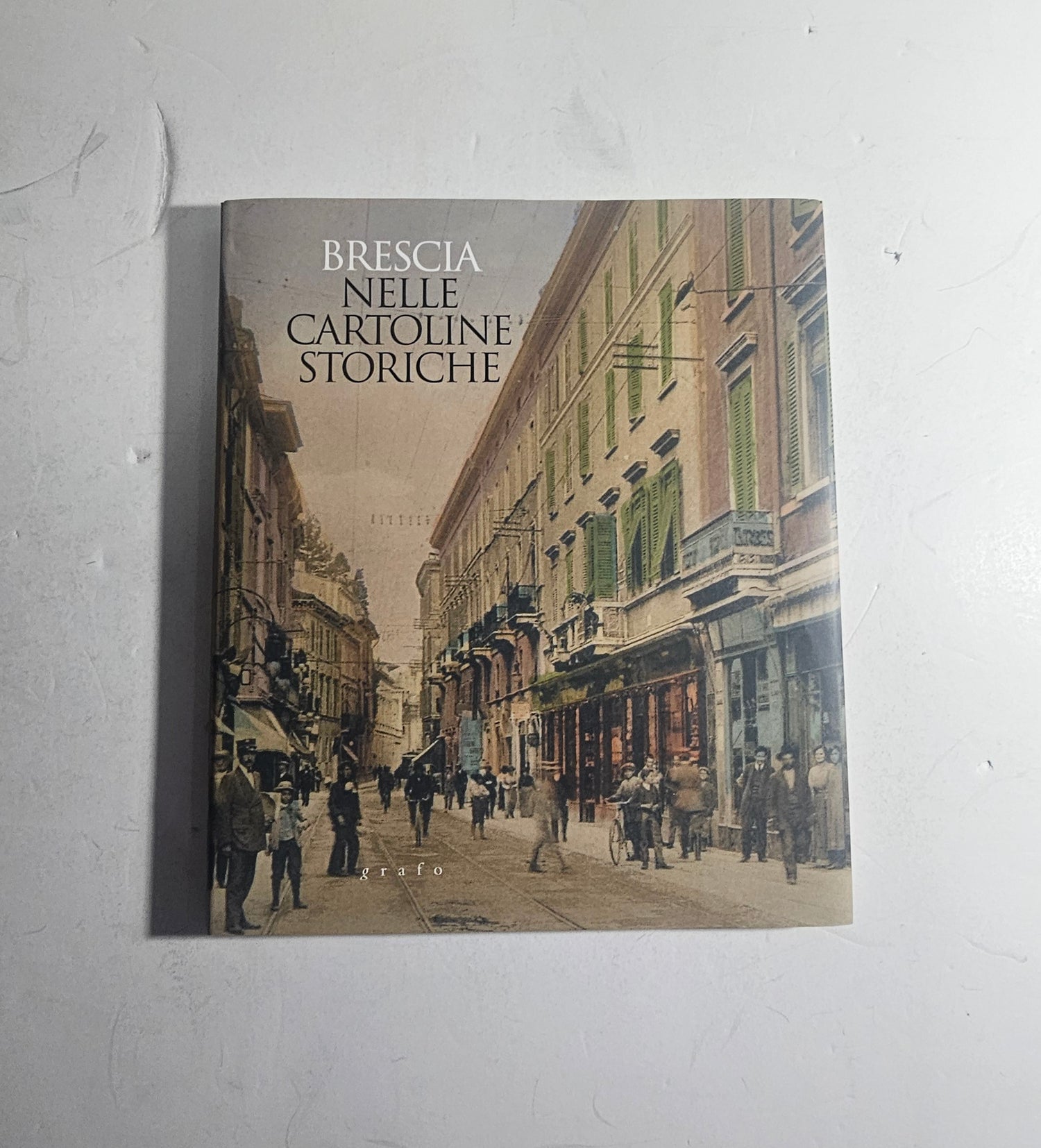 Copertina Brescia nelle Cartoline Storiche Marcello Zane Grafo Editore iolibrocarmine