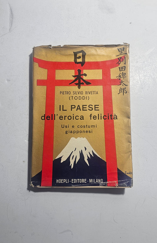 Pietro Silvio Rivetta Toddi – Il Paese dell’Eroica Felicità. Usi e costumi giapponesi. Hoepli 1941