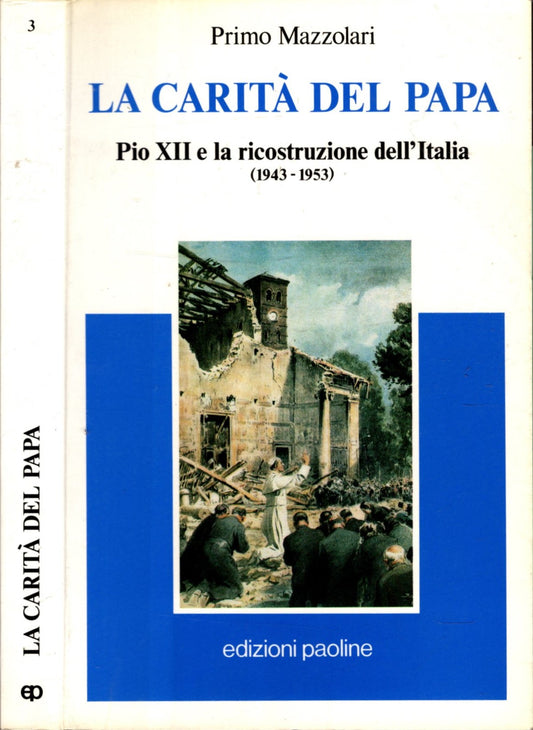 La carità del papa. Pio XII e la ricostruzione dell'Italia (1943-1953)