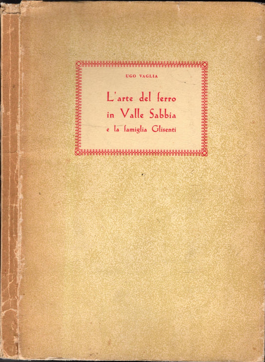 L'ARTE DEL FERRO IN VALLE SABBIA E LA FAMIGLIA GLISENTI