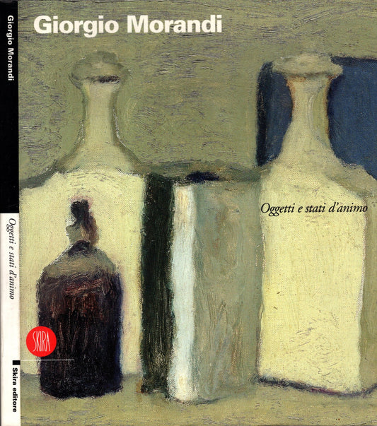 Giorgio Morandi. Oggetti e stati d\'animo. Ediz. illustrata**