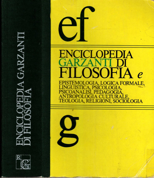 Enciclopedia Garzanti di filosofia e epistemologia, logica formale, linguistica , psicologia, psicoanalisi, pedagogia, antropologia culturale, teologia, religioni, sociologia