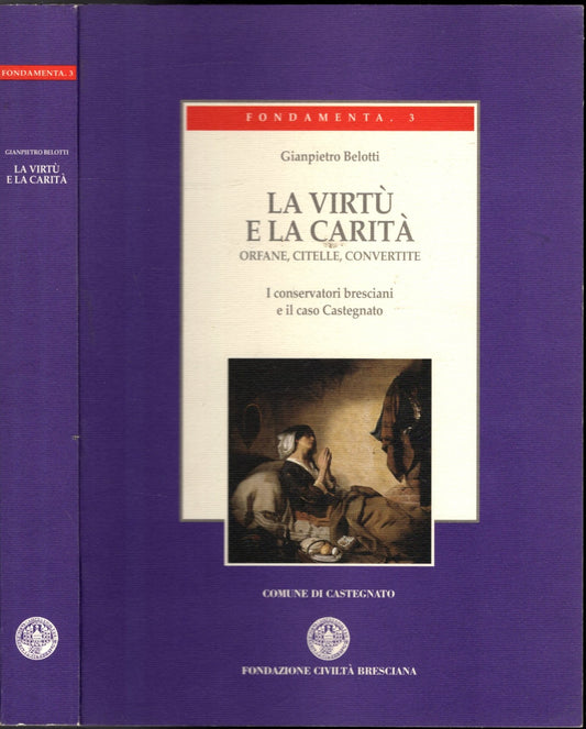 LA VIRTU' E LA CARITA' ORFANE, CITELLE, CONVERTITE I CONSERVATORI BRESCIANI E IL  CASO CASTEGNATO**