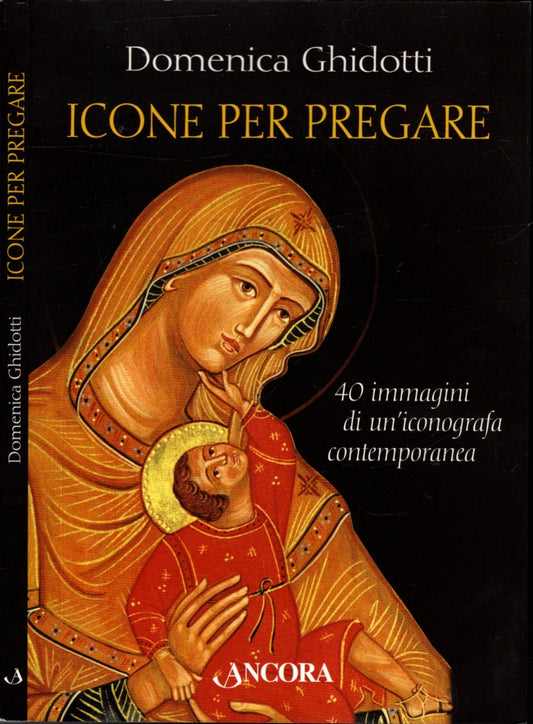 ICONE PER PREGARE - 40 IMMAGINI DI UN'ICONOGRAFA CONTEMPORANEA