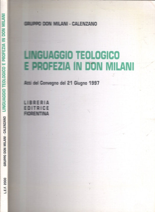 LINGUAGGIO TEOLOGICO E PROFEZIA IN DON MILANI ATTI DEL CONVEGNO DEL 21 GIUGNO 1997