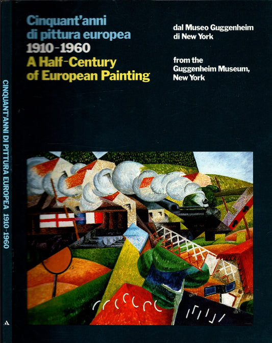 Cinquant'anni di pittura europea 1910-1960 dal Museo Guggenheim di New York/A half-Century of European Painting from the Guggenheim Museum New York