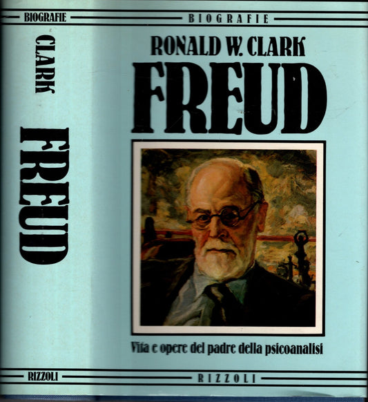 Freud  Vita e opere del padre della psicoanalisi di Clark Ronald