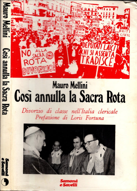 COSI' ANNULLA LA SACRA ROTA - DIVORZIO DI CLASSE NELL'ITALIA CLERICALE