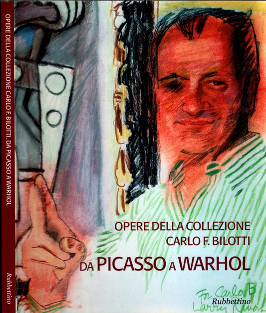 Opere della collezione Carlo F. Bilotti. Da Picasso a Warhol. Catalogo della mostra (Cosenza, 13 marzo-30 giugno 2005)