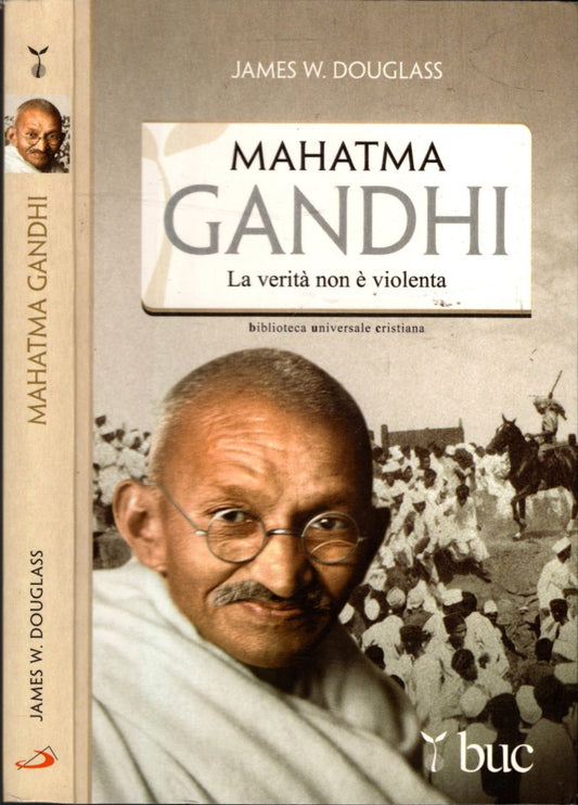 Mahatma Gandhi. La verità non è violenta james w. douglass