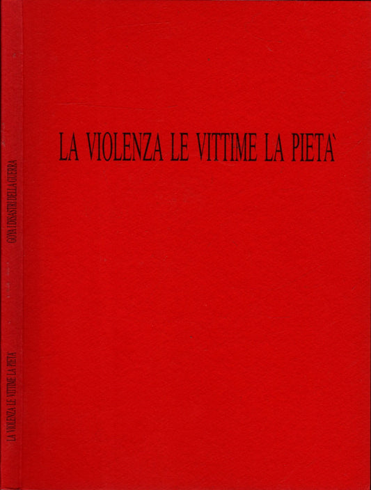 LA VIOLENZA LE VITTIME LA PIETA' GOYA I DISASTRI DELLA GUERRA