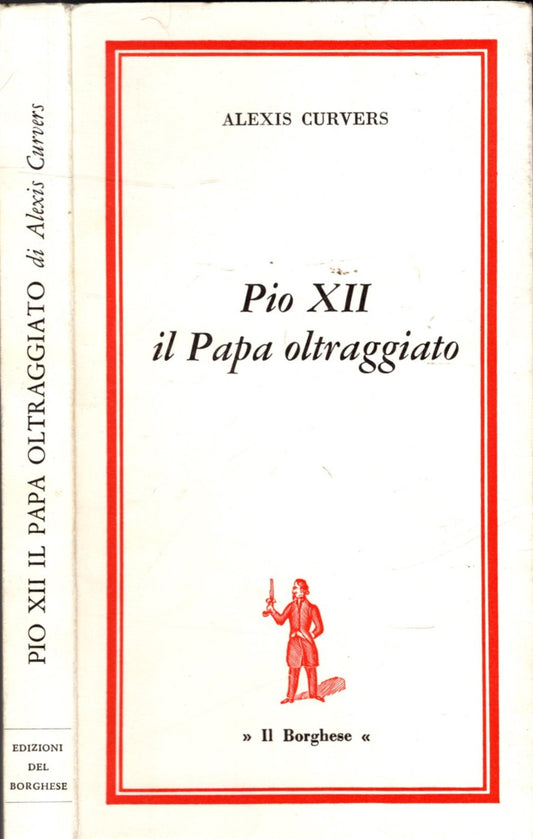 PIO XII IL PAPA OLTREGGIATO - ALEXIS CURVERS