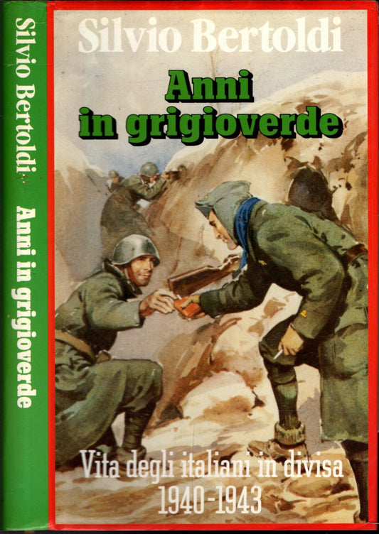 ANNI IN GRIGIOVERDE VITA DEGLI ITALIANI IN DIVISA 1940-43