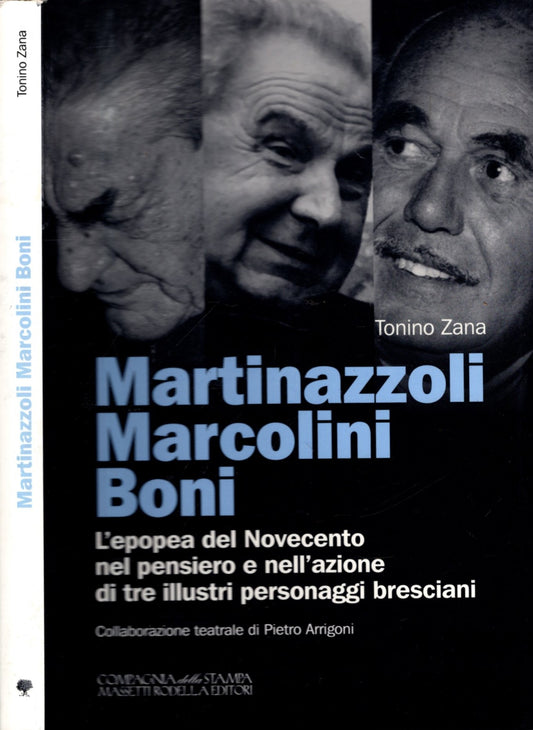 Martinazzoli, Marcolini, Boni : l'epopea del Novecento nel pensiero e nell'azione di tre illustri personaggi bresciani