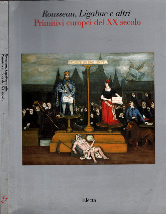 Rousseau, Ligabue, e altri primitivi del XX secolo. Catalogo della mostra (Firenze, 1993). Ediz. illustrata: Primitivi Europei Del Xx Secolo