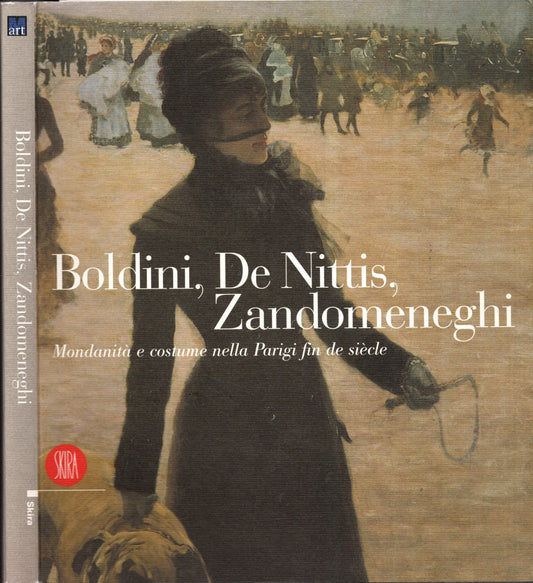 Boldini, De Nittis, Zandomeneghi. Mondanità e costume nella Parigi fin de siecle. Ediz. illustrata