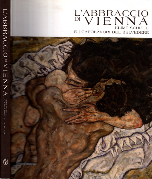 L' abbraccio di Vienna : Klimt, Schiele e i capolavori del Belvedere **