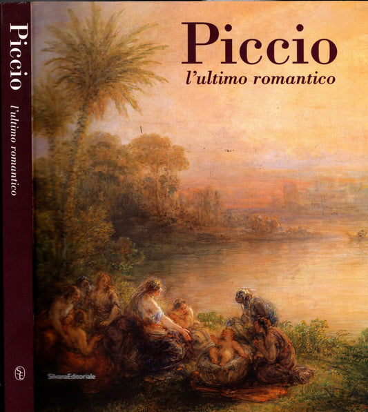 Piccio. L'ultimo romantico. Catalogo della mostra (Cremona, 24 febbraio-10 giugno 2007). Ediz. illustrata